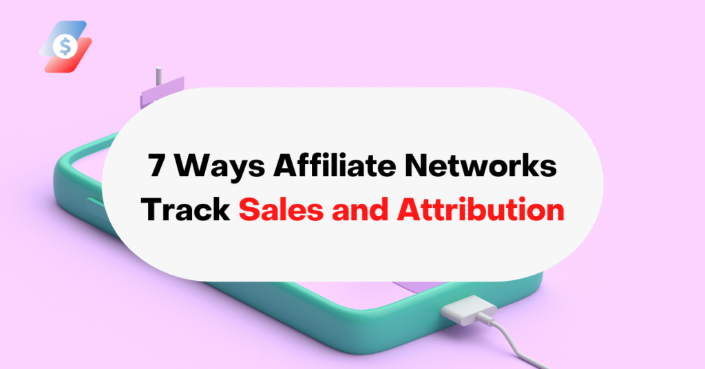7 Ways Affiliate Networks Track Sales and Attribution