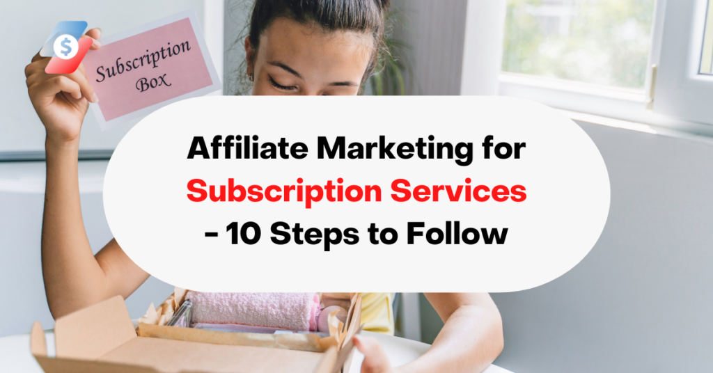 Affiliate Marketing for Subscription Services - 10 Steps to Follow