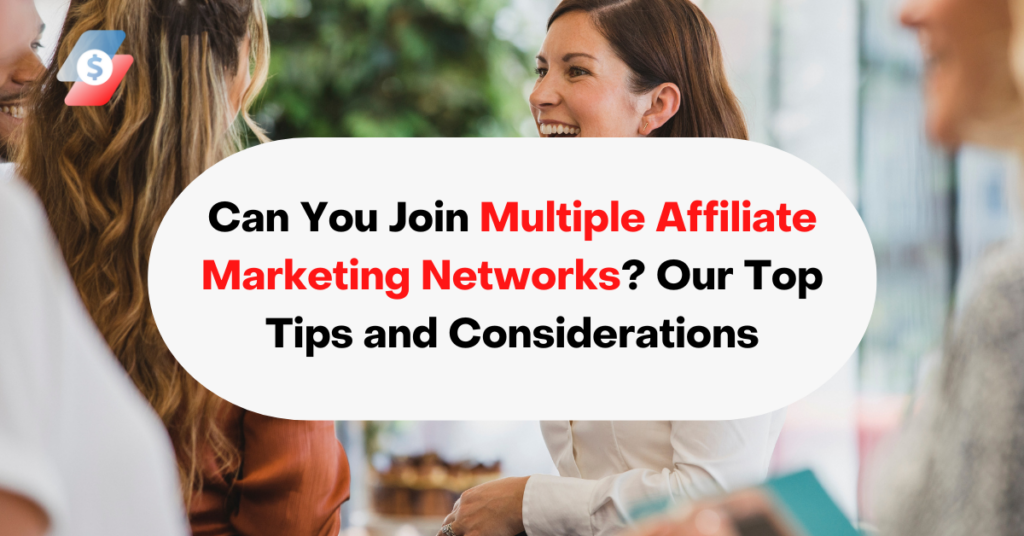 Can You Join Multiple Affiliate Marketing Networks? Our Top Tips and Considerations