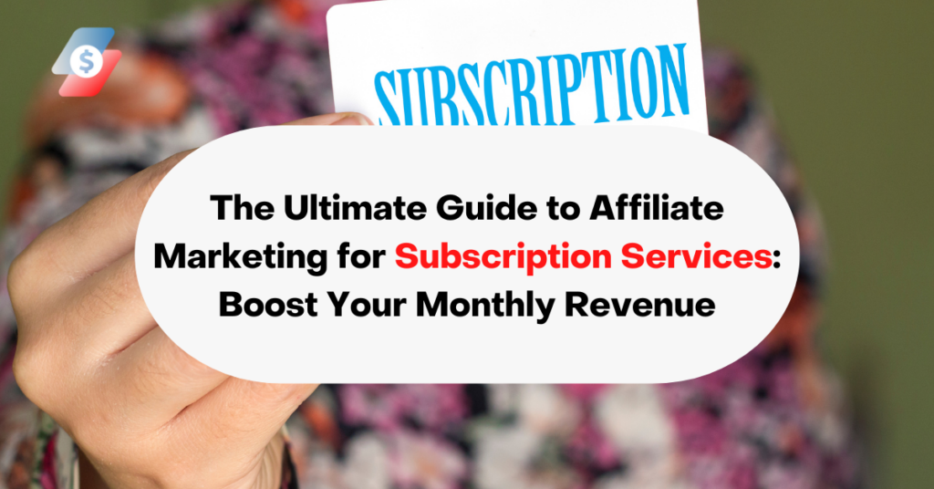 The Ultimate Guide to Affiliate Marketing for Subscription Services Boost Your Monthly Revenue